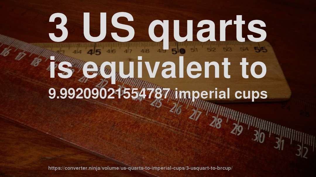 3 US quarts is equivalent to 9.99209021554787 imperial cups