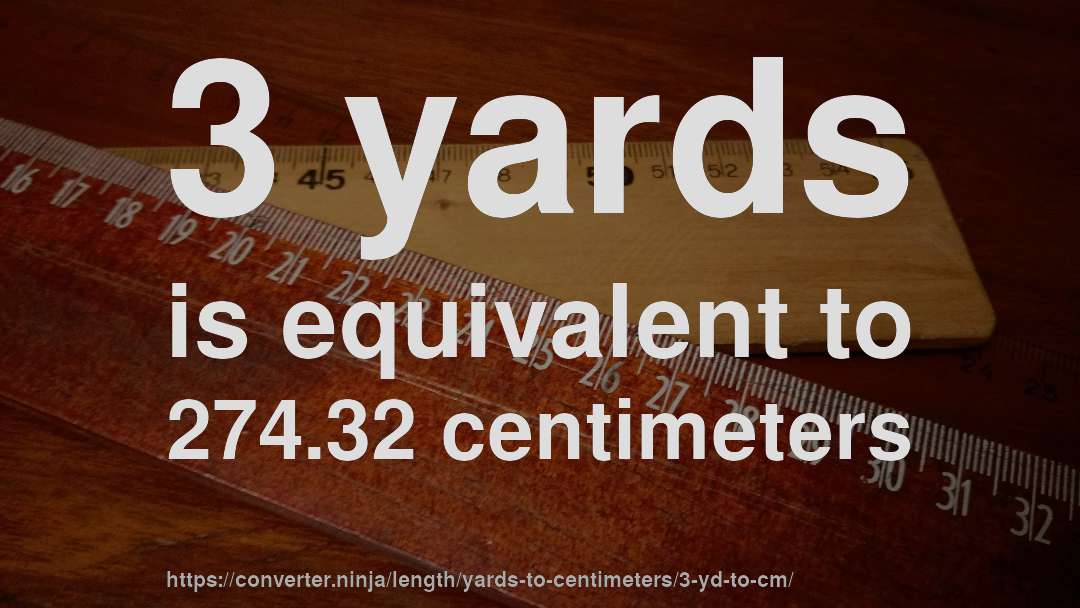 3 yards is equivalent to 274.32 centimeters