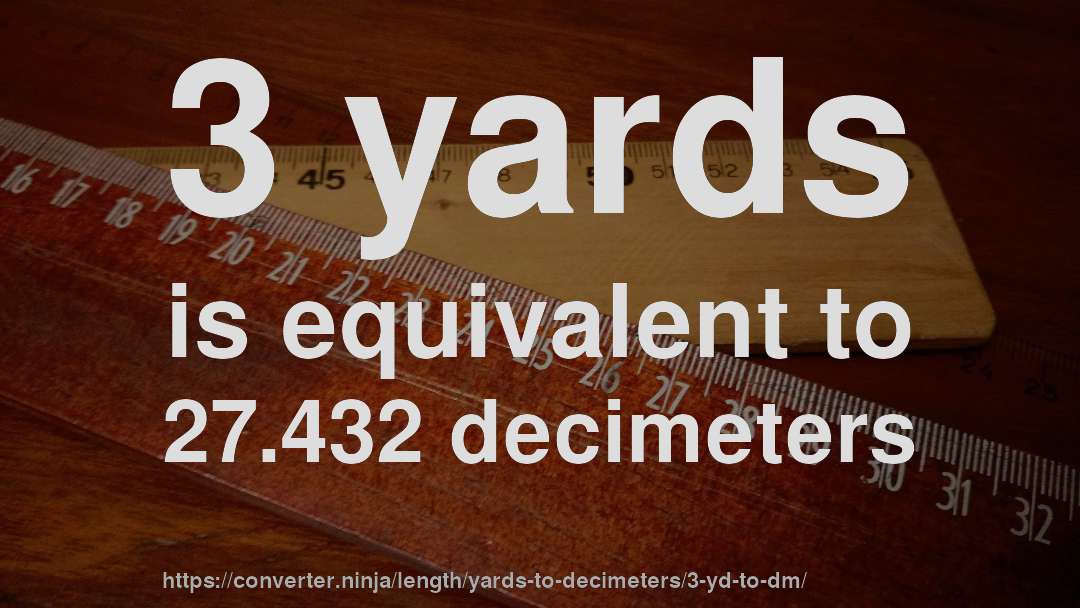 3 yards is equivalent to 27.432 decimeters