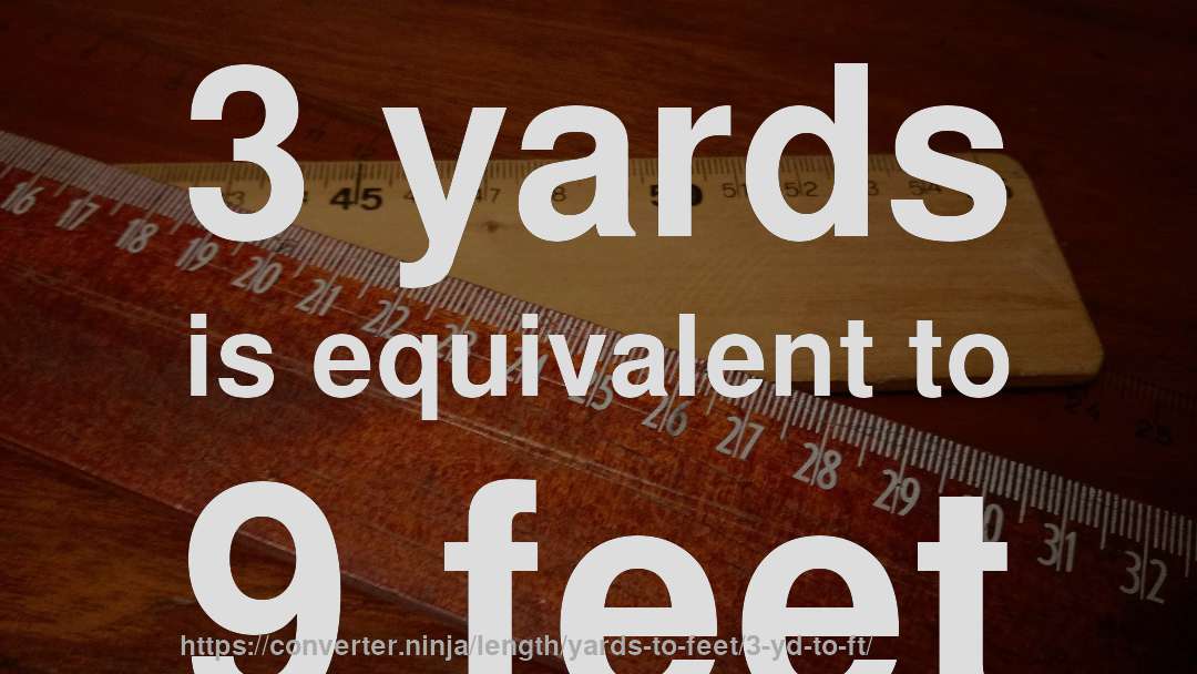 3 yards is equivalent to 9 feet