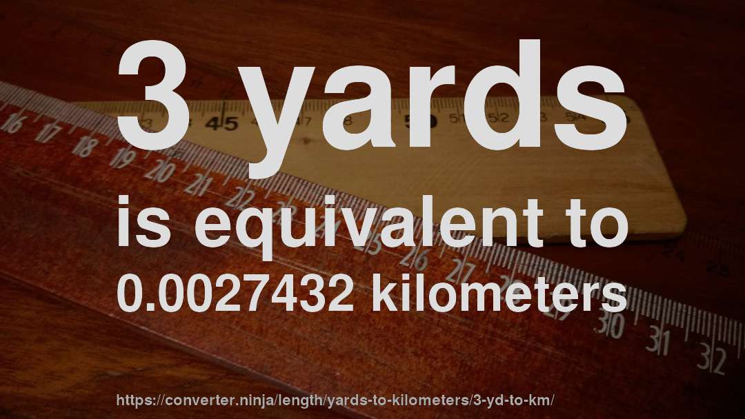 3 yards is equivalent to 0.0027432 kilometers