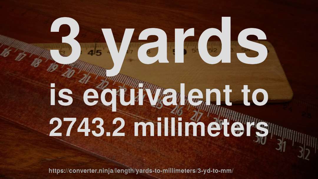 3 yards is equivalent to 2743.2 millimeters