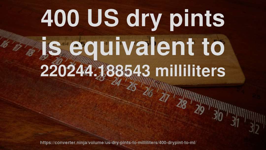 400 US dry pints is equivalent to 220244.188543 milliliters