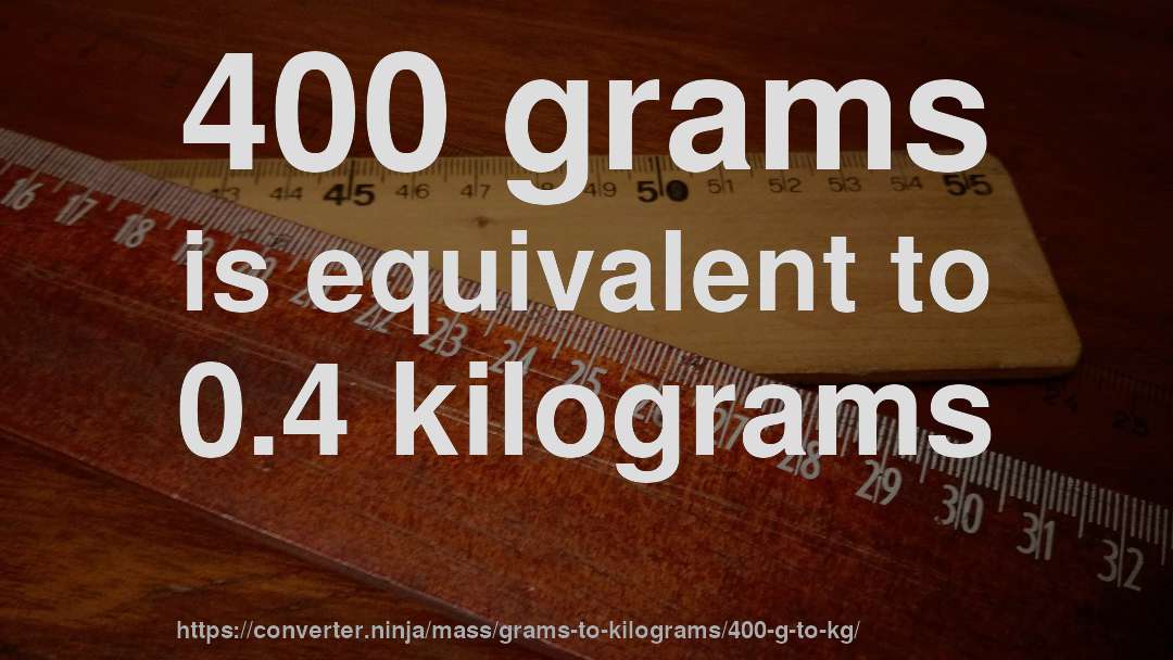 400 grams is equivalent to 0.4 kilograms