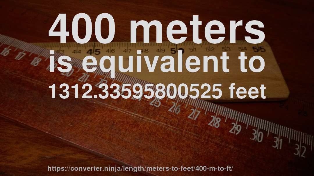400 meters is equivalent to 1312.33595800525 feet