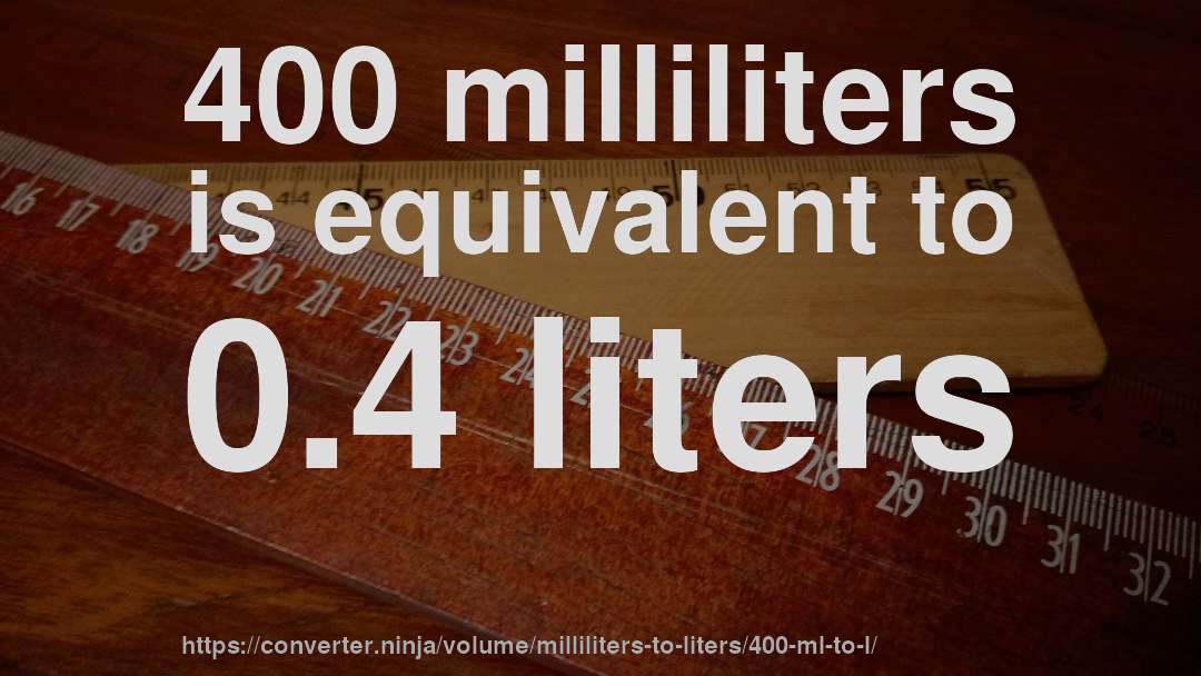 400 milliliters is equivalent to 0.4 liters