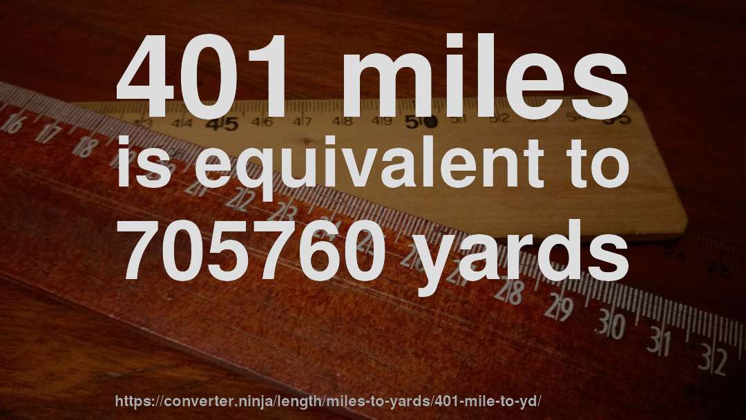 401 miles is equivalent to 705760 yards