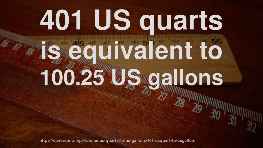 401 US quarts is equivalent to 100.25 US gallons