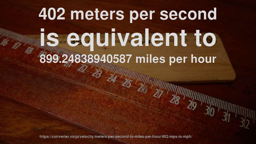 402 meters per second is equivalent to 899.24838940587 miles per hour