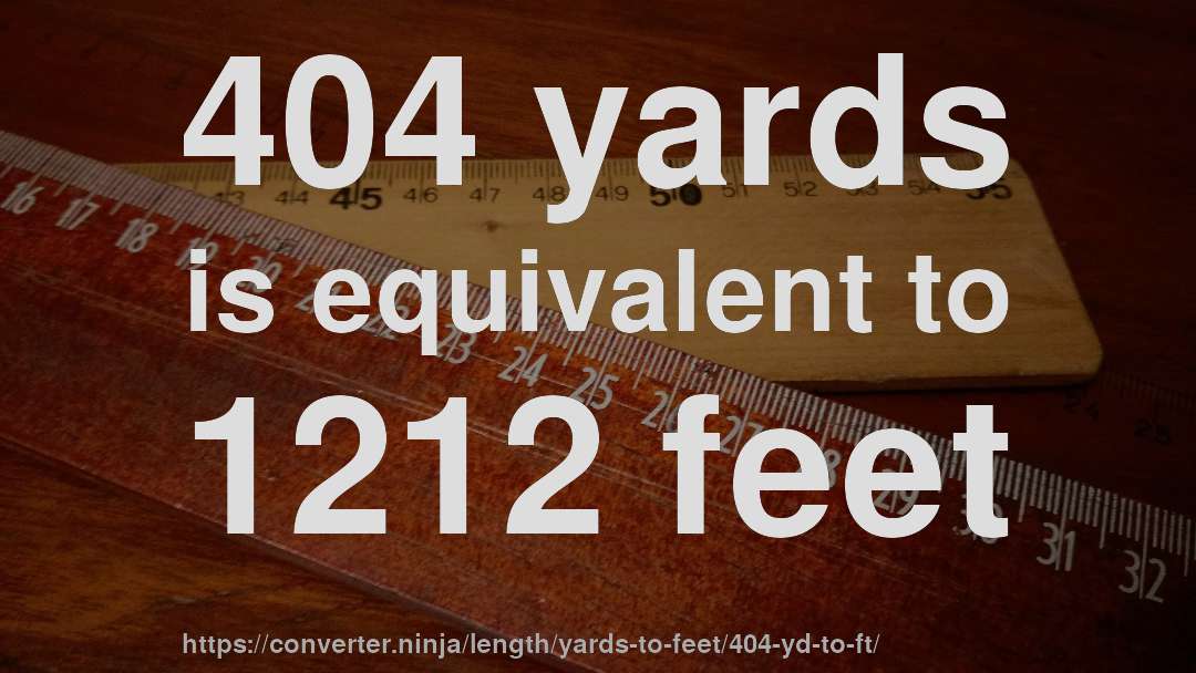 404 yards is equivalent to 1212 feet