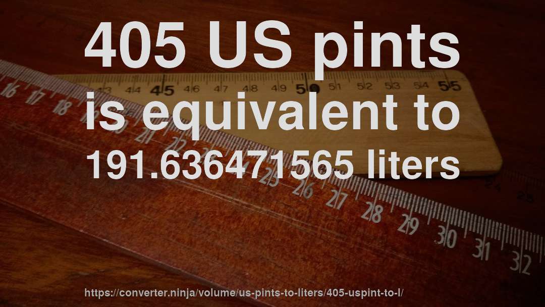 405 US pints is equivalent to 191.636471565 liters
