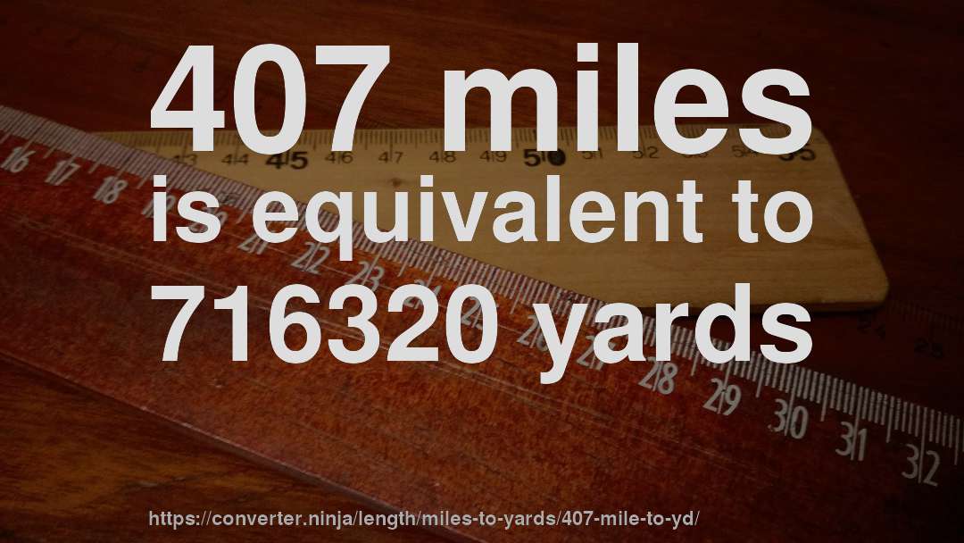 407 miles is equivalent to 716320 yards