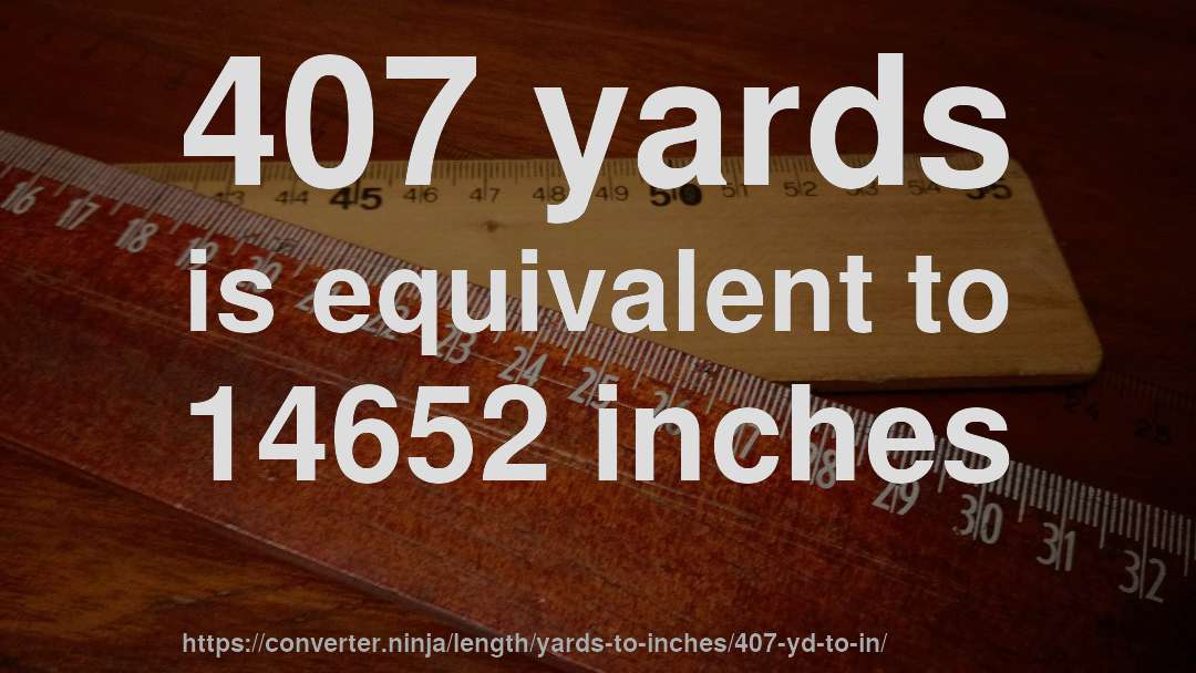 407 yards is equivalent to 14652 inches