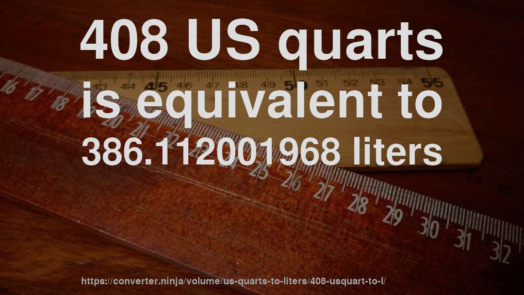 408 US quarts is equivalent to 386.112001968 liters