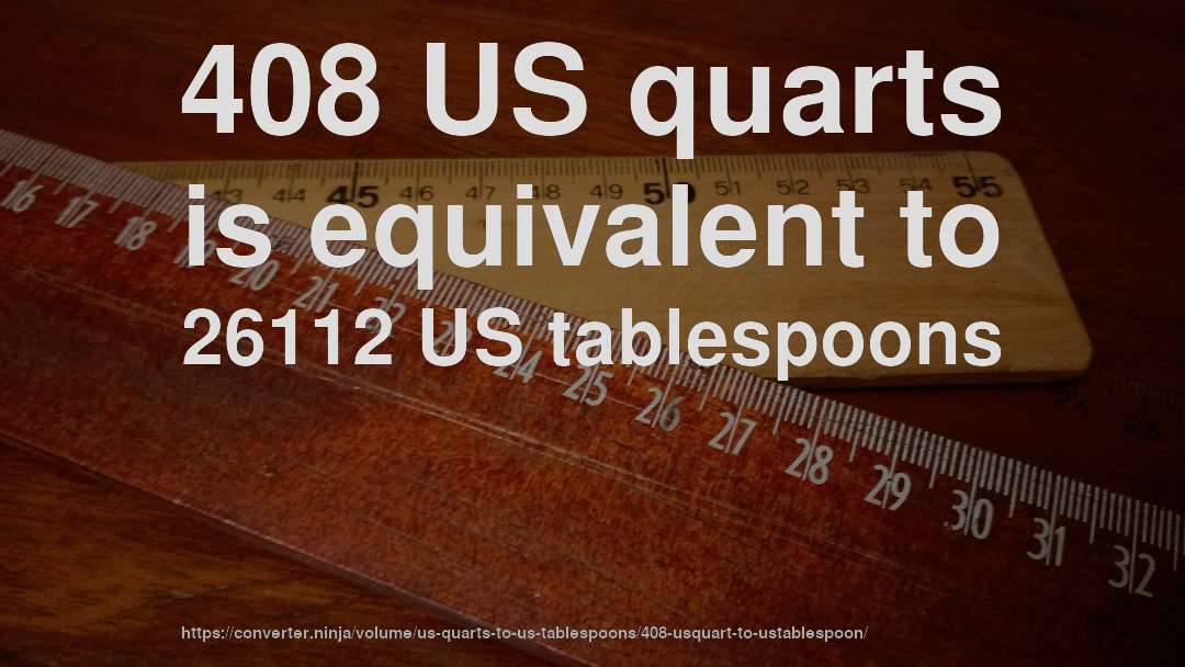 408 US quarts is equivalent to 26112 US tablespoons