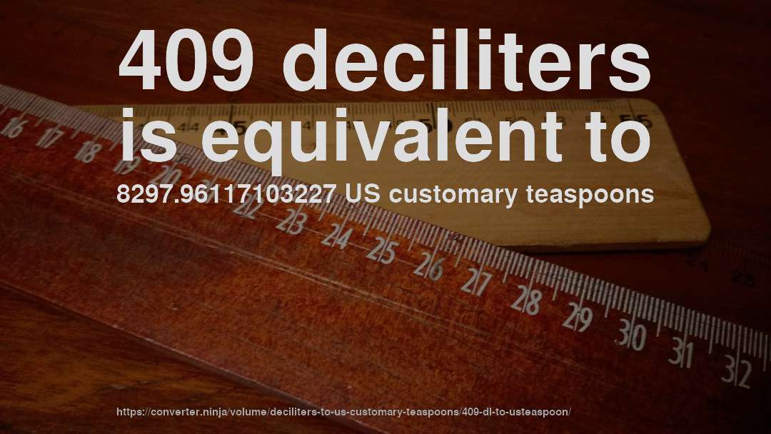 409 deciliters is equivalent to 8297.96117103227 US customary teaspoons