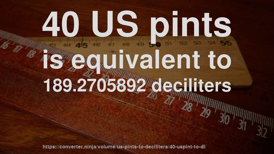 40 US pints is equivalent to 189.2705892 deciliters