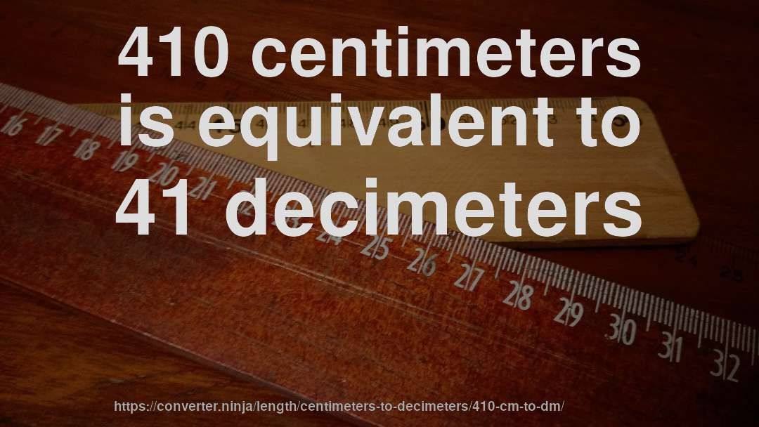 410 centimeters is equivalent to 41 decimeters