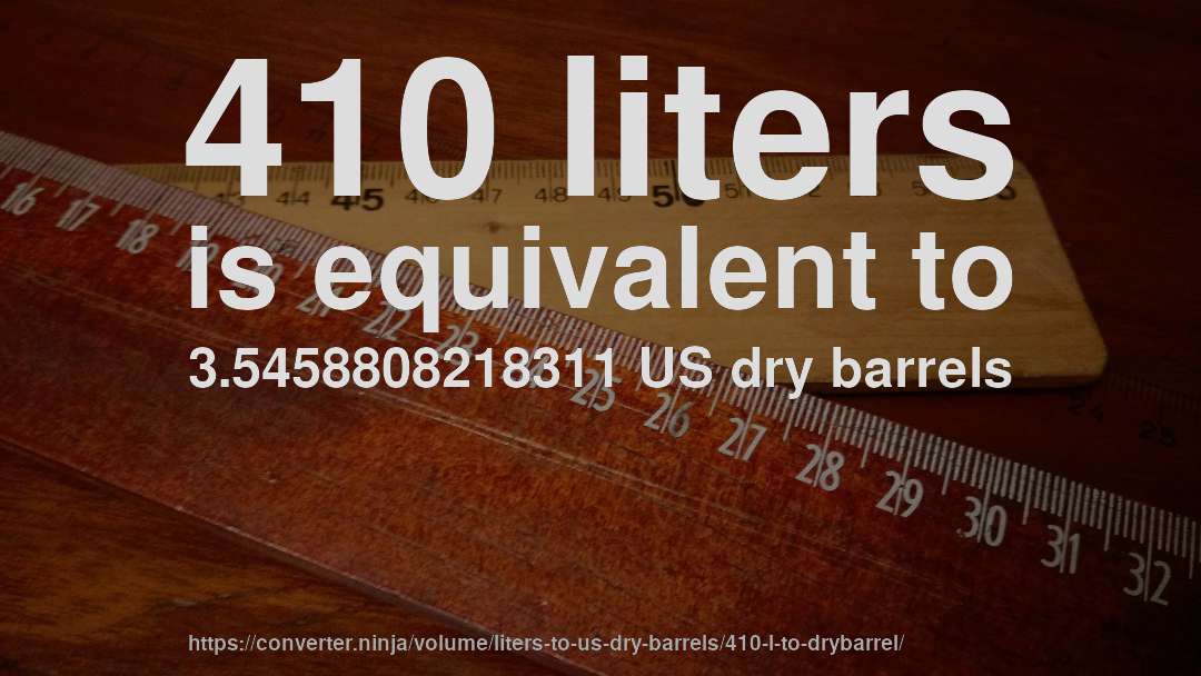 410 liters is equivalent to 3.5458808218311 US dry barrels