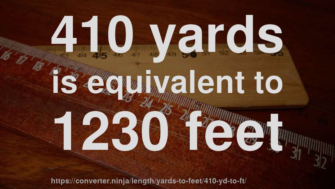 410 yards is equivalent to 1230 feet