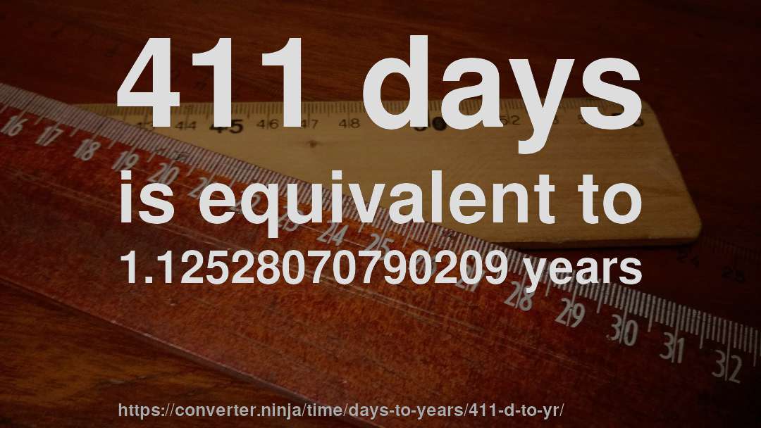 411 days is equivalent to 1.12528070790209 years