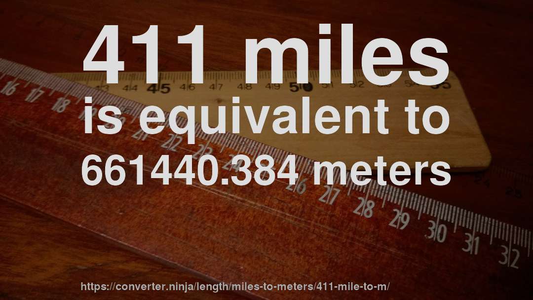 411 miles is equivalent to 661440.384 meters