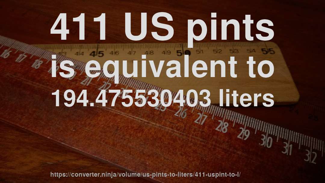 411 US pints is equivalent to 194.475530403 liters
