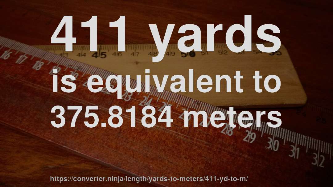 411 yards is equivalent to 375.8184 meters
