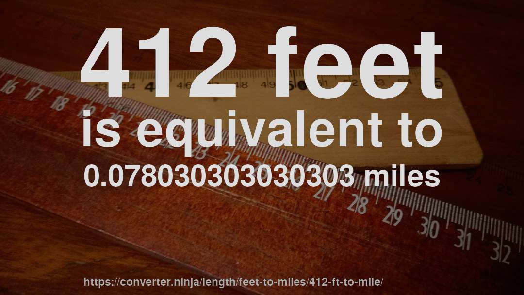 412 feet is equivalent to 0.078030303030303 miles