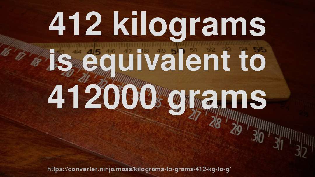412 kilograms is equivalent to 412000 grams