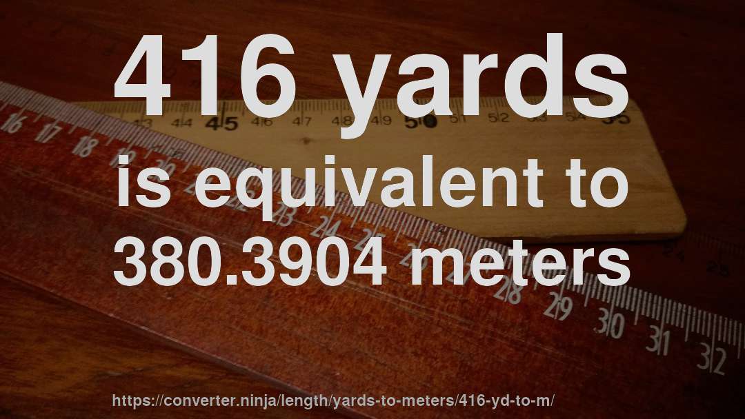 416 yards is equivalent to 380.3904 meters