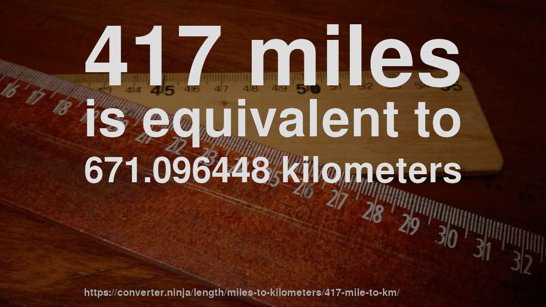 417 miles is equivalent to 671.096448 kilometers