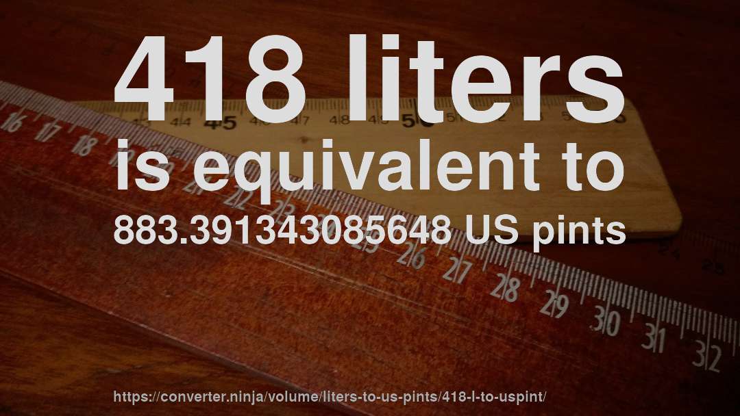 418 liters is equivalent to 883.391343085648 US pints