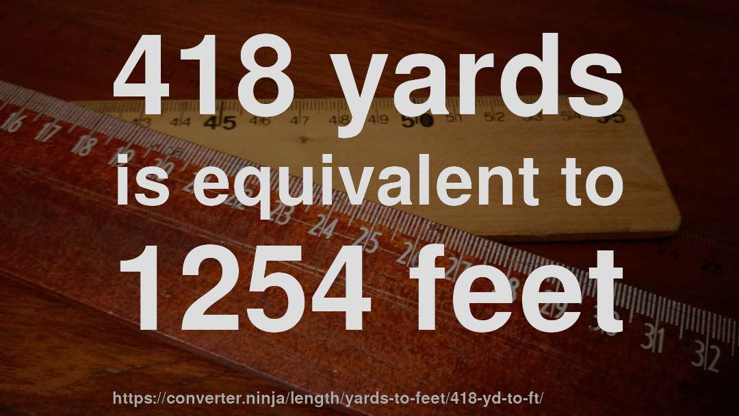 418 yards is equivalent to 1254 feet