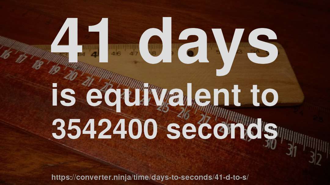 41 days is equivalent to 3542400 seconds