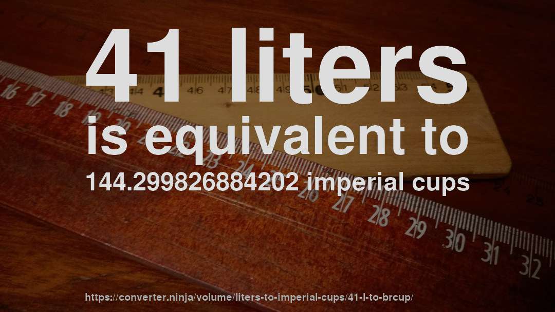 41 liters is equivalent to 144.299826884202 imperial cups