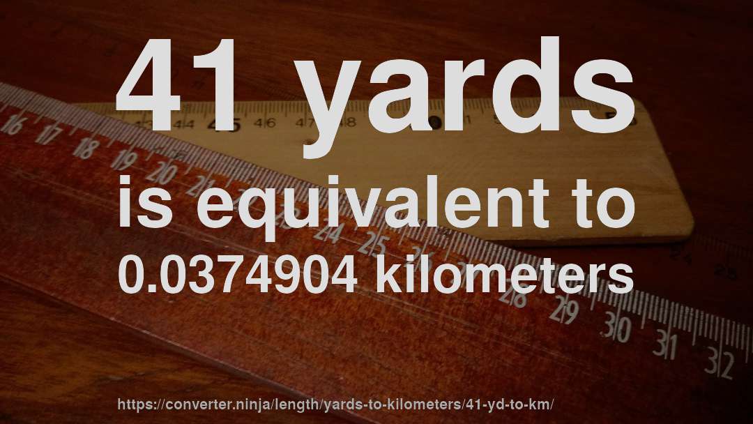 41 yards is equivalent to 0.0374904 kilometers