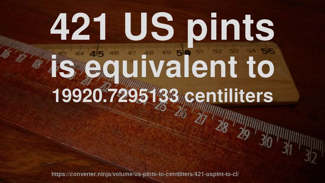421 US pints is equivalent to 19920.7295133 centiliters