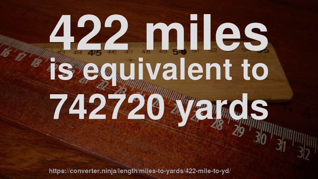 422 miles is equivalent to 742720 yards