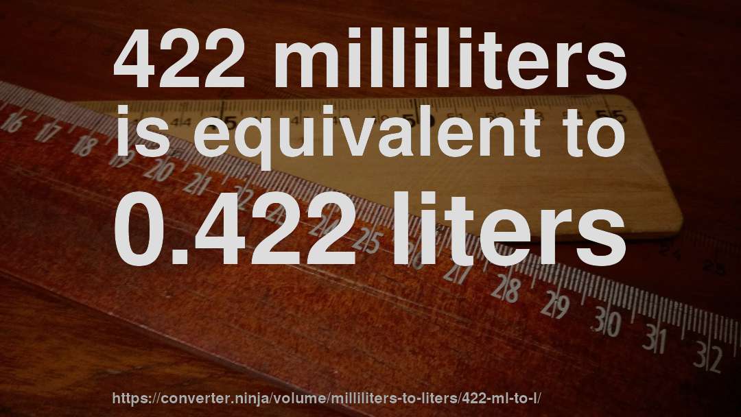 422 milliliters is equivalent to 0.422 liters