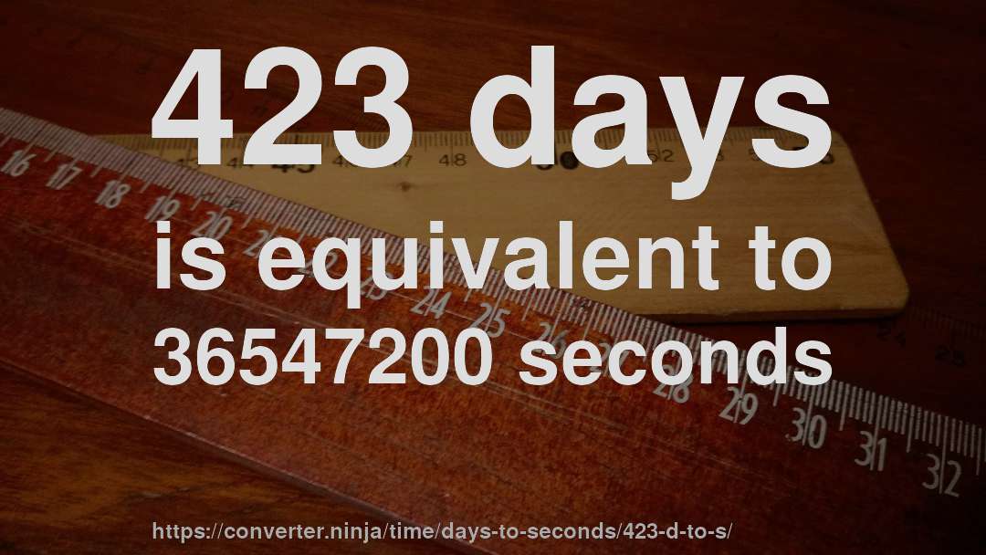 423 days is equivalent to 36547200 seconds