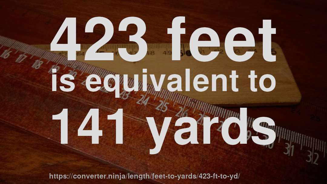 423 feet is equivalent to 141 yards