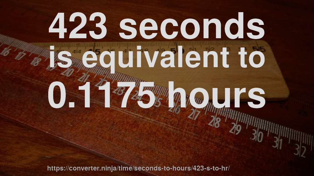 423 seconds is equivalent to 0.1175 hours