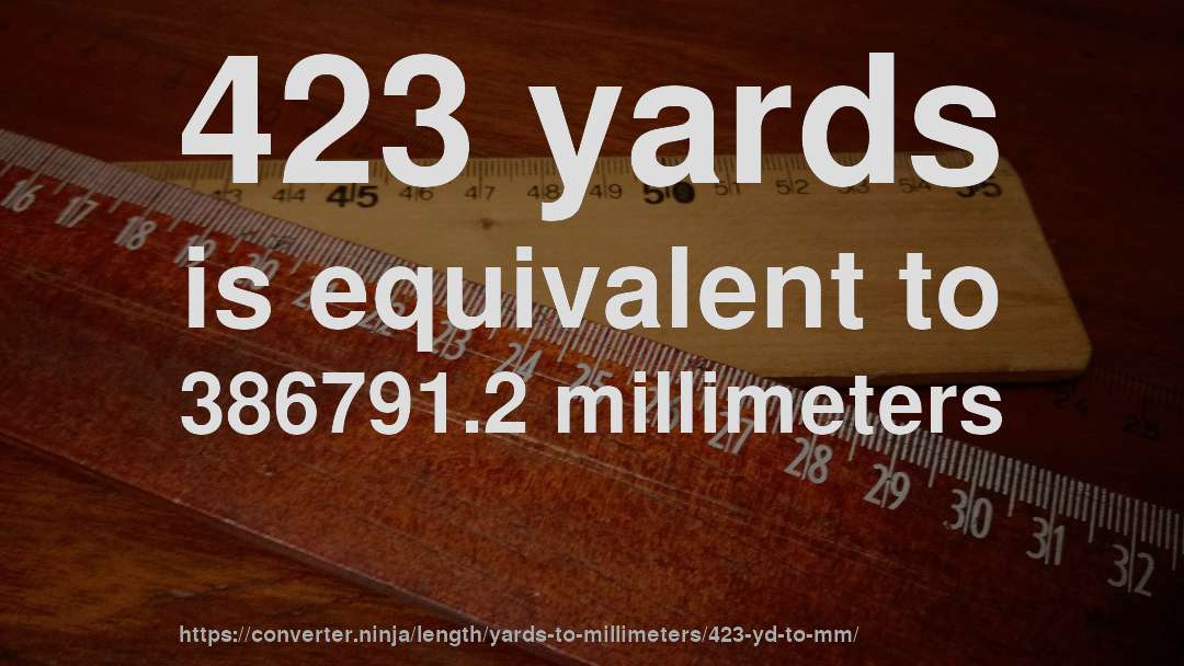 423 yards is equivalent to 386791.2 millimeters