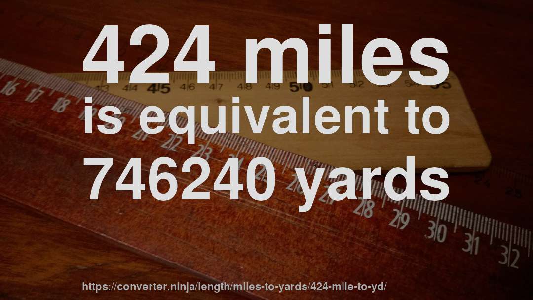424 miles is equivalent to 746240 yards