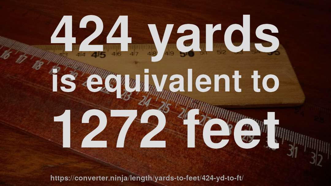 424 yards is equivalent to 1272 feet