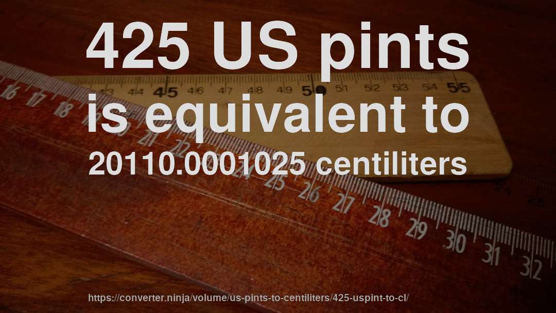 425 US pints is equivalent to 20110.0001025 centiliters