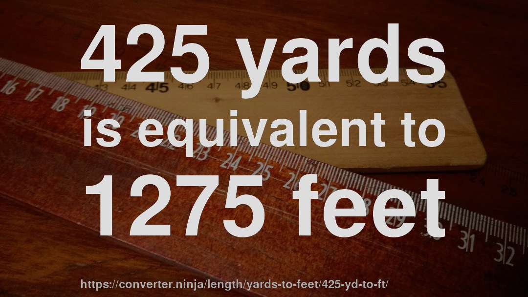 425 yards is equivalent to 1275 feet