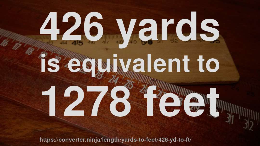 426 yards is equivalent to 1278 feet