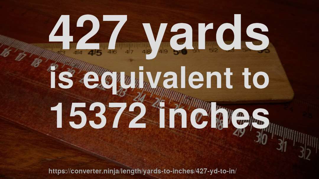 427 yards is equivalent to 15372 inches